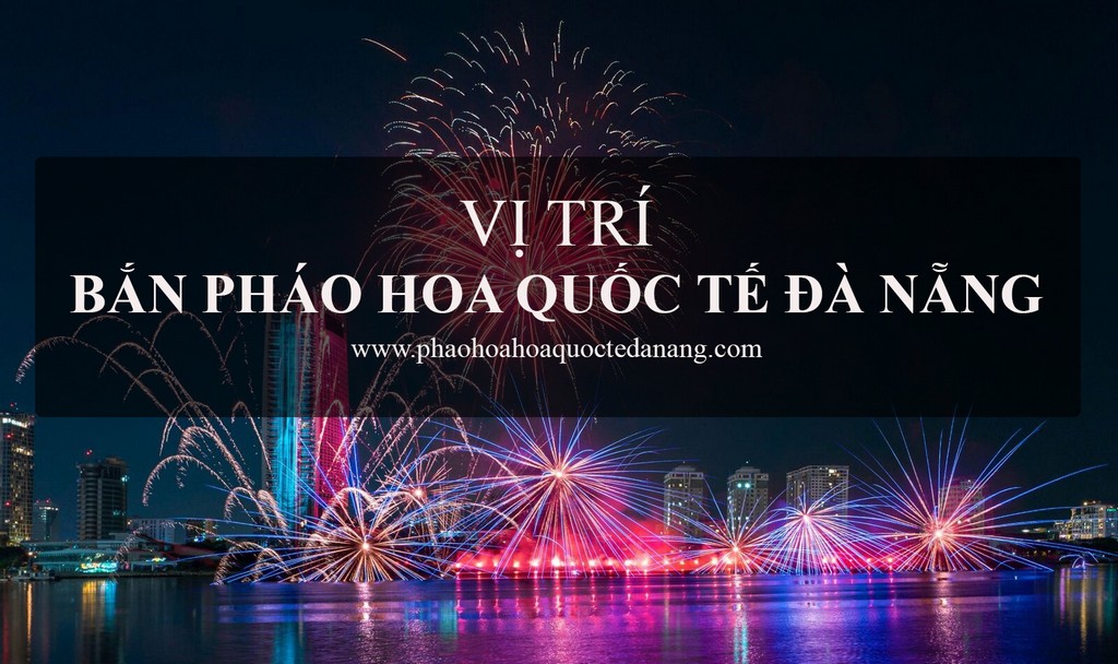 Vi tri ban phao hoa Da Nang